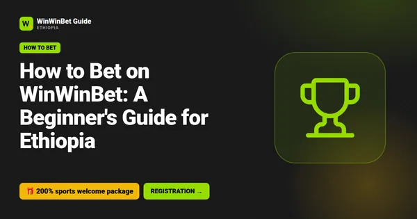 How to Bet on WinWinBet: A Beginner's Guide for Ethiopia